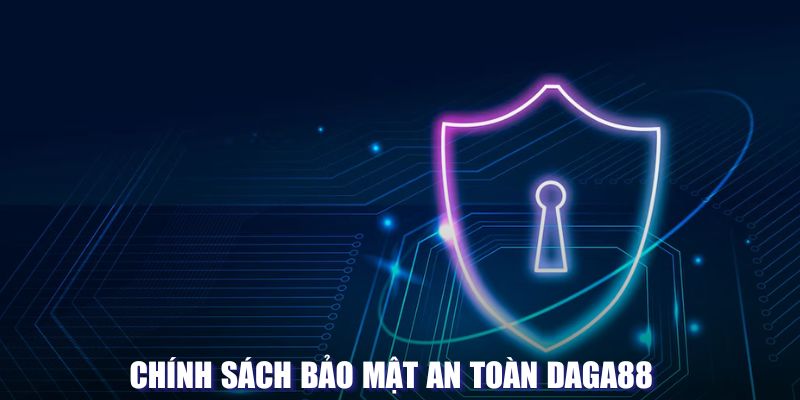 Chính sách bảo mật an toàn daga88